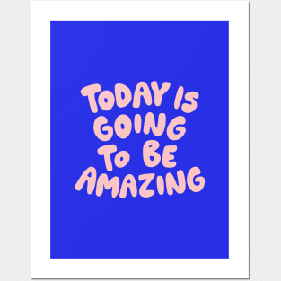 Today is Going to Be Amazing by The Motivated Type in Blue and Pink Posters and Art